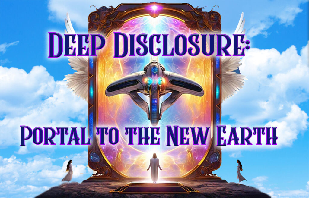 Deep Disclosure: Portal to the New Earth